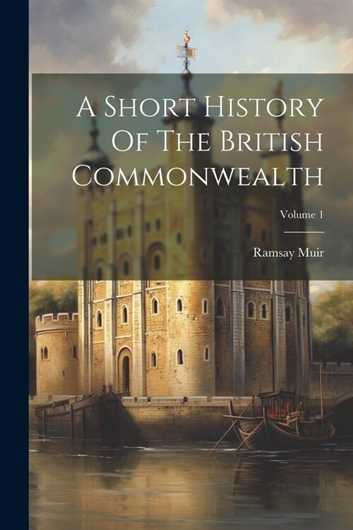 A Short History Of The British Commonwealth; Volume 1 (Paperback)
