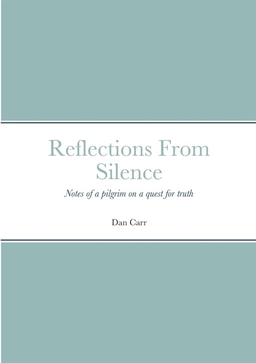 Reflections From Silence: Notes of a pilgrim on a quest for truth (Paperback)