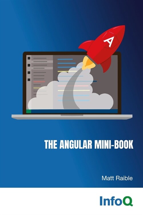 The Angular Mini-Book: A practical guide to developing apps with Angular and Spring Boot. (Paperback)
