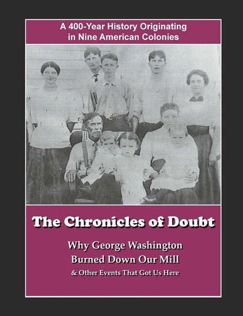 The Chronicles of Doubt: Why George Washington Burned Down Our Mill And Other Stories of Our Family History (Paperback)