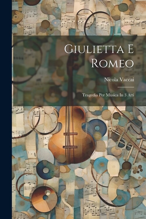 Giulietta E Romeo: Tragedia Per Musica In 3 Atti (Paperback)