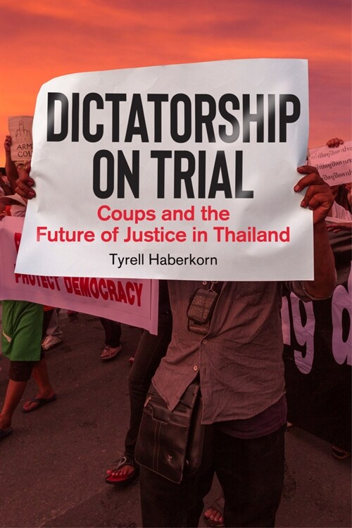 Dictatorship on Trial: Coups and the Future of Justice in Thailand (Hardcover)