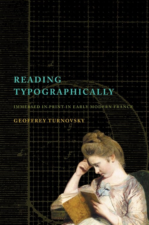 Reading Typographically: Immersed in Print in Early Modern France (Hardcover)