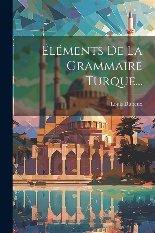 ??ents De La Grammaire Turque... (Paperback)
