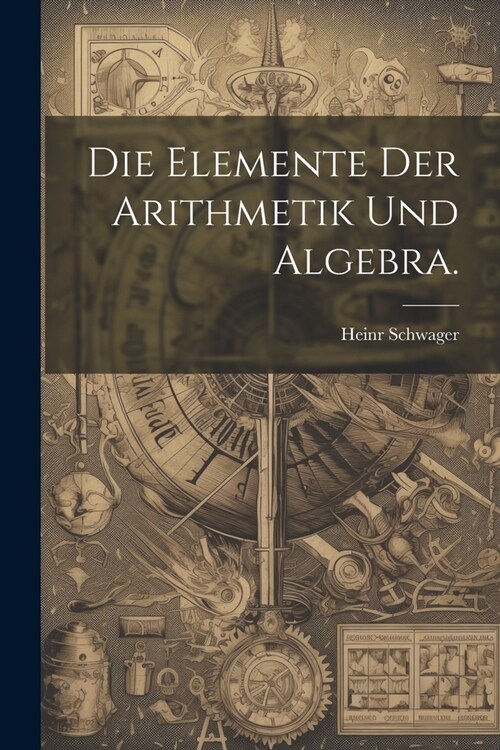 Die Elemente der Arithmetik und Algebra. (Paperback)