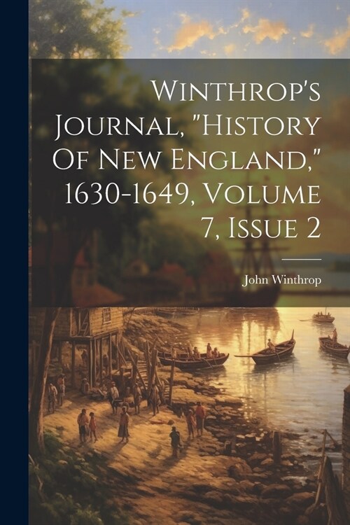 Winthrops Journal, history Of New England, 1630-1649, Volume 7, Issue 2 (Paperback)