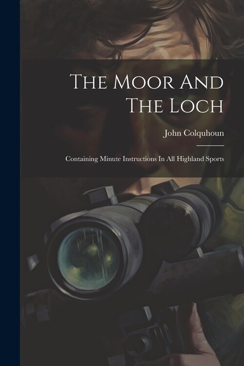 The Moor And The Loch: Containing Minute Instructions In All Highland Sports (Paperback)