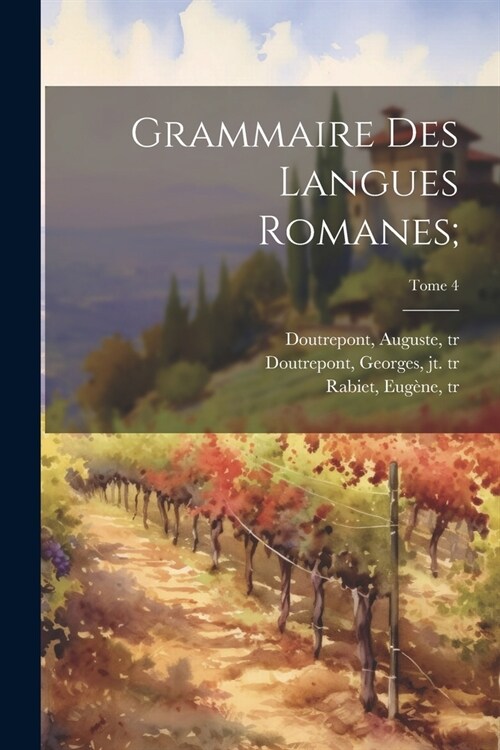Grammaire des langues romanes;; Tome 4 (Paperback)