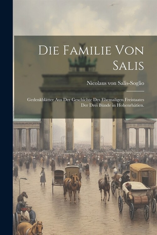 Die Familie Von Salis: Gedenkbl?ter aus der Geschichte des ehemaligen Freistaates der drei B?de in Hohenrh?ien. (Paperback)