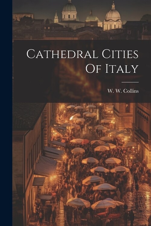 Cathedral Cities Of Italy (Paperback)