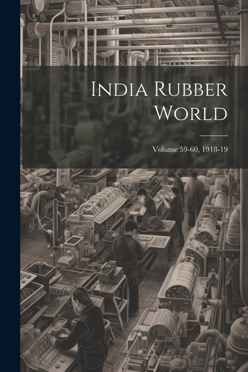 India Rubber World; Volume 59-60, 1918-19 (Paperback)