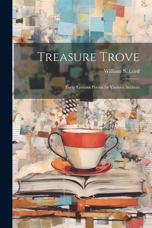Treasure Trove: Forty Famous Poems by Various Authors (Paperback)