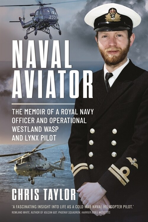 Naval Aviator: The Memoir of a Royal Navy Officer and Operational Westland Wasp and Lynx Pilot (Hardcover)