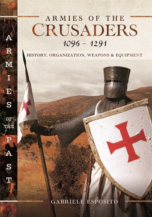 Armies of the Crusaders, 1096–1291 : History, Organization, Weapons and Equipment (Hardcover)