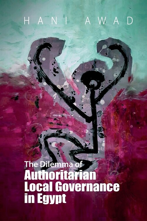 The Dilemma of Authoritarian Local Governance in Egypt (Paperback)