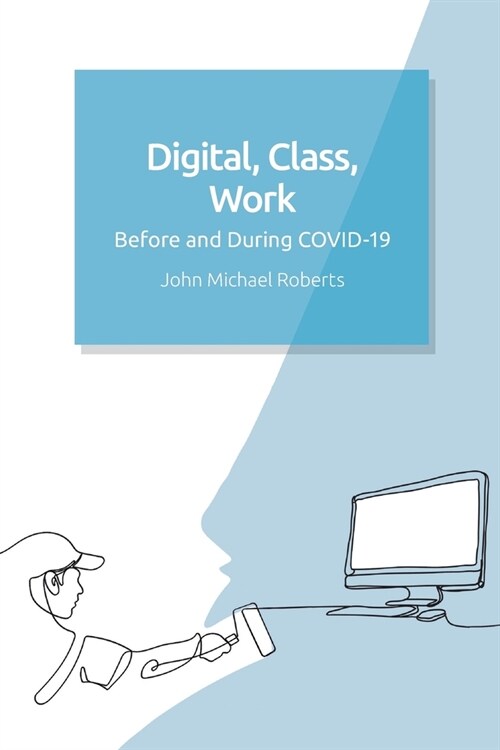 Digital, Class, Work : Before and During Covid-19 (Paperback)
