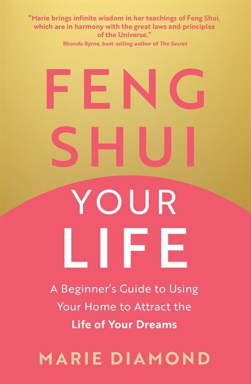 Feng Shui Your Life: A Beginners Guide to Using Your Home to Attract the Life of Your Dreams (Paperback)