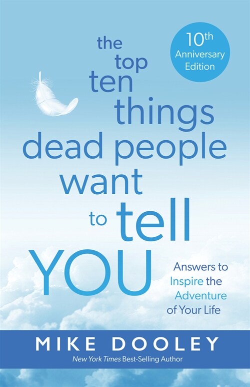The Top Ten Things Dead People Want to Tell You: Answers to Inspire the Adventure of Your Life (Paperback)