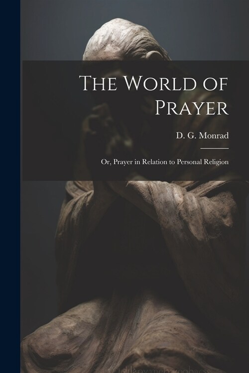 The World of Prayer: Or, Prayer in Relation to Personal Religion (Paperback)
