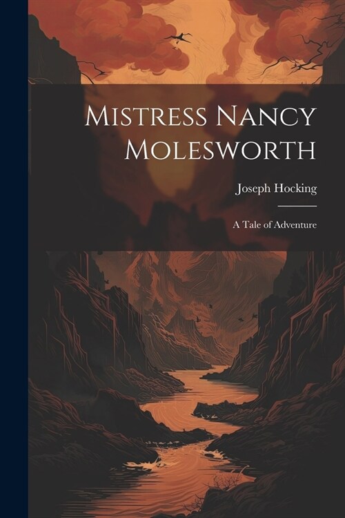 Mistress Nancy Molesworth; A Tale of Adventure (Paperback)