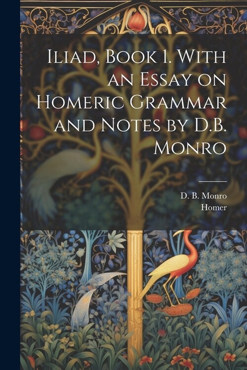 Iliad, Book 1. With an Essay on Homeric Grammar and Notes by D.B. Monro (Paperback)