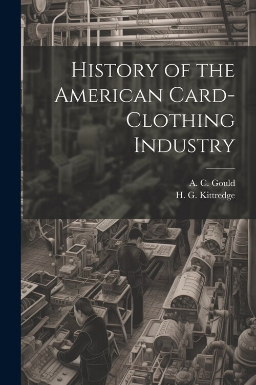 History of the American Card-Clothing Industry (Paperback)