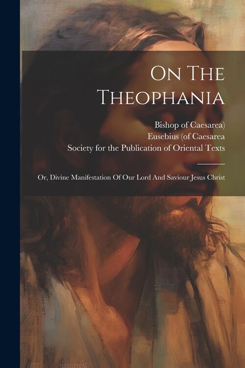 On The Theophania: Or, Divine Manifestation Of Our Lord And Saviour Jesus Christ (Paperback)