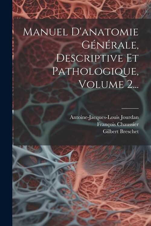 Manuel Danatomie G??ale, Descriptive Et Pathologique, Volume 2... (Paperback)