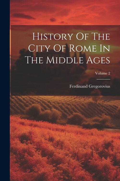 History Of The City Of Rome In The Middle Ages; Volume 2 (Paperback)