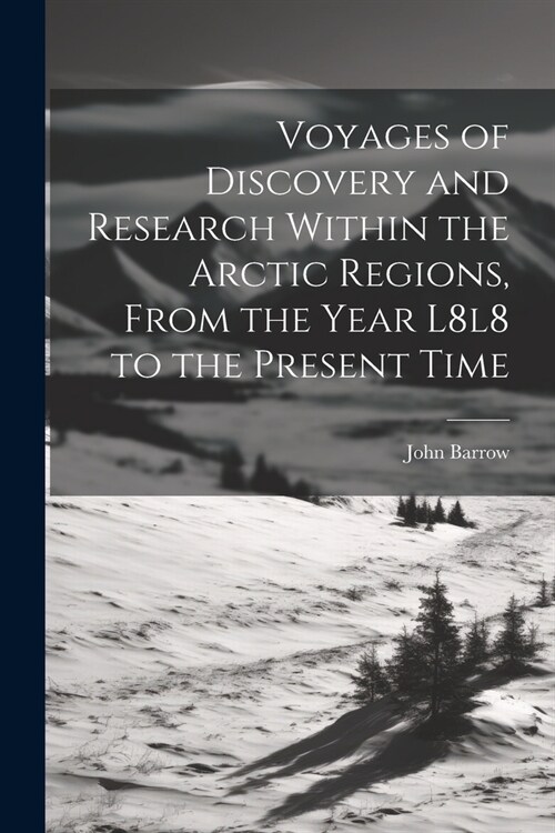 Voyages of Discovery and Research Within the Arctic Regions, From the Year L8l8 to the Present Time (Paperback)