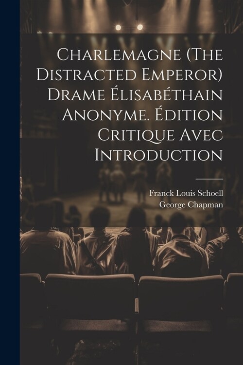 Charlemagne (The Distracted Emperor) Drame ?isab?hain Anonyme. ?ition Critique Avec Introduction (Paperback)
