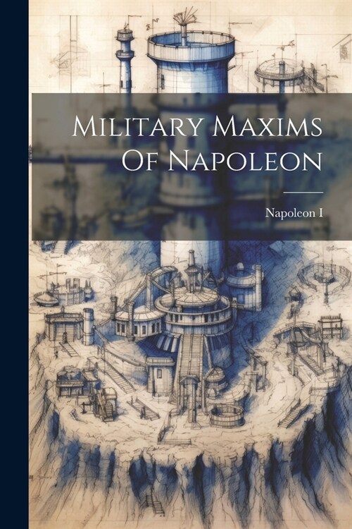Military Maxims Of Napoleon (Paperback)