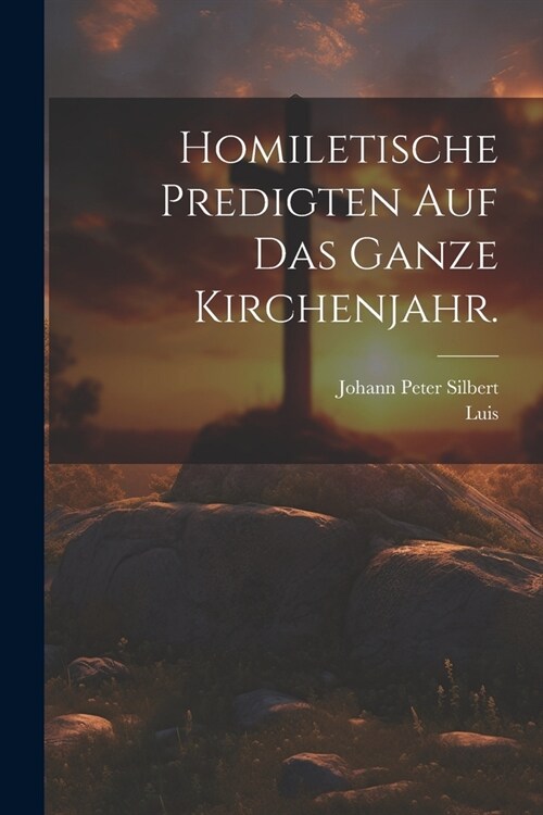 Homiletische Predigten auf das ganze Kirchenjahr. (Paperback)