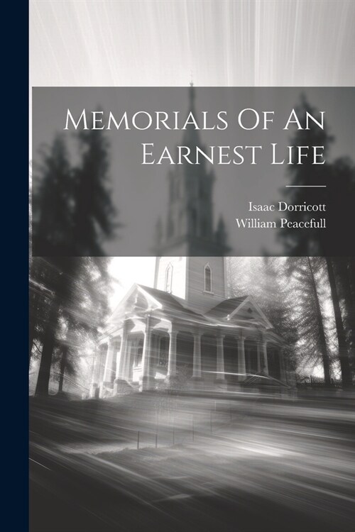 Memorials Of An Earnest Life (Paperback)