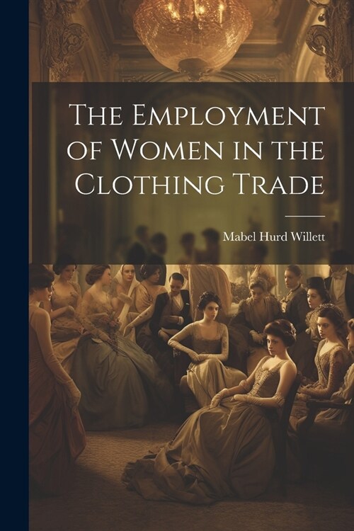 The Employment of Women in the Clothing Trade (Paperback)