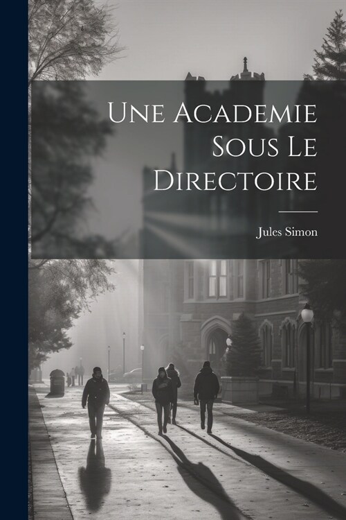 Une Academie sous le Directoire (Paperback)