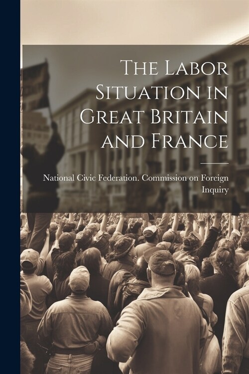 The Labor Situation in Great Britain and France (Paperback)