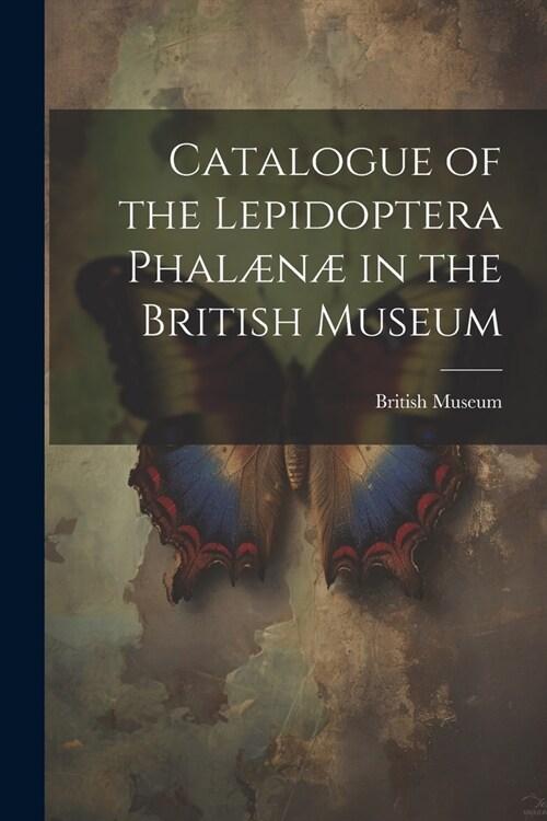 Catalogue of the Lepidoptera Phal??in the British Museum (Paperback)