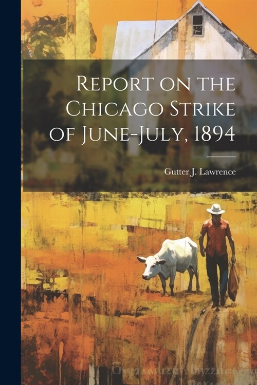 Report on the Chicago Strike of June-July, 1894 (Paperback)