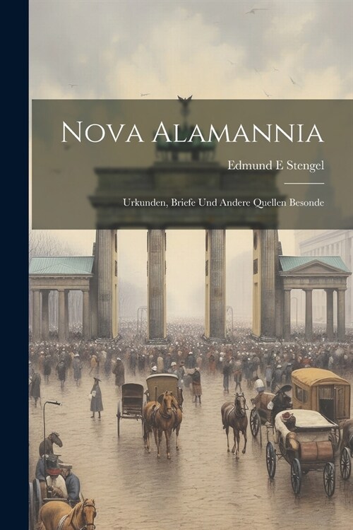 Nova Alamannia: Urkunden, Briefe und andere Quellen Besonde (Paperback)