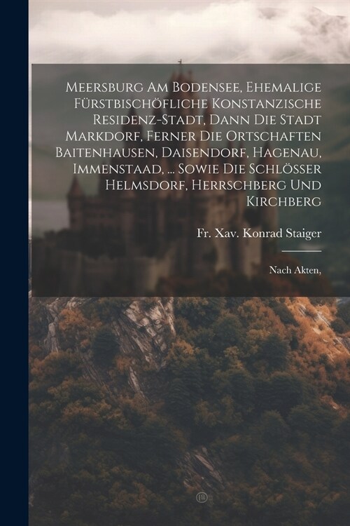 Meersburg Am Bodensee, Ehemalige F?stbisch?liche Konstanzische Residenz-stadt, Dann Die Stadt Markdorf, Ferner Die Ortschaften Baitenhausen, Daisend (Paperback)