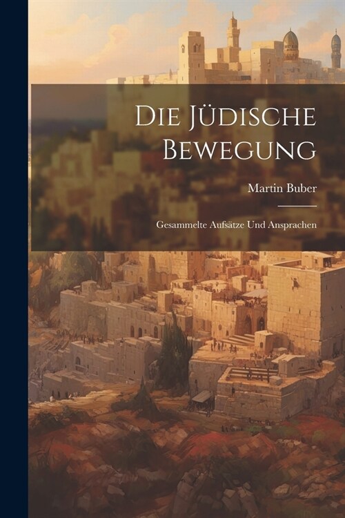 Die j?ische Bewegung: Gesammelte Aufs?ze und Ansprachen (Paperback)