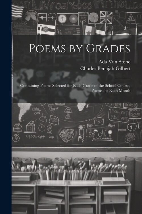 Poems by Grades: Containing Poems Selected for Each Grade of the School Course, Poems for Each Month (Paperback)