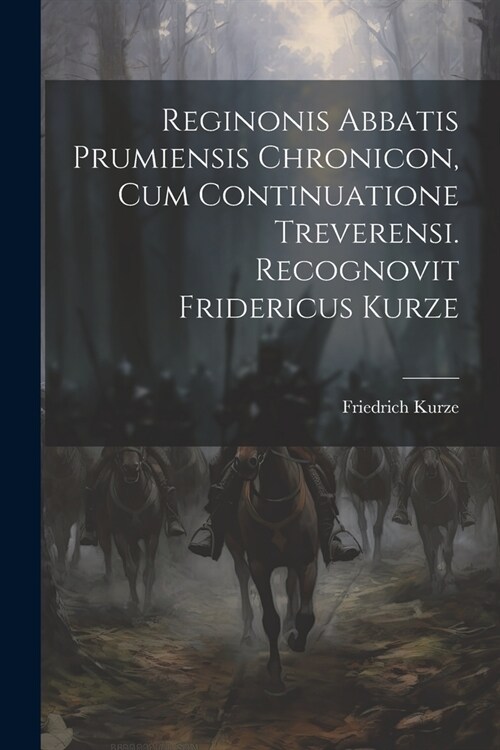 Reginonis Abbatis Prumiensis Chronicon, Cum Continuatione Treverensi. Recognovit Fridericus Kurze (Paperback)