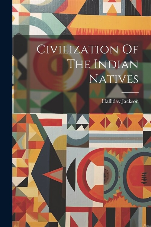 Civilization Of The Indian Natives (Paperback)