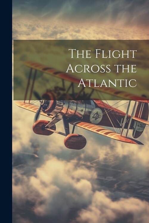 The Flight Across the Atlantic (Paperback)