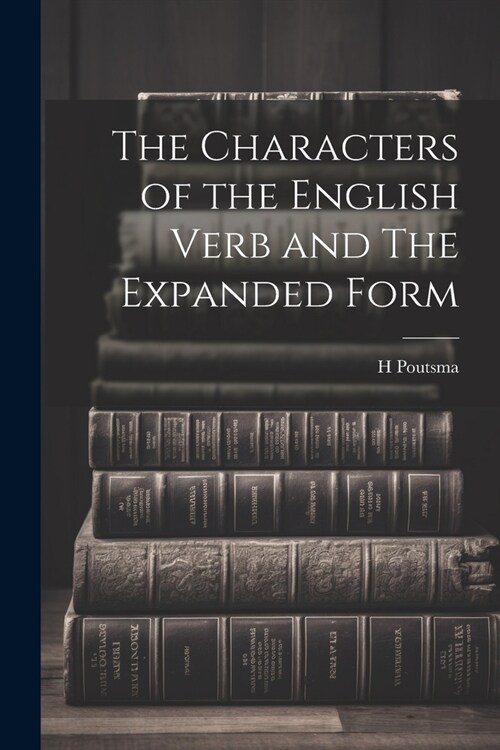 The Characters of the English Verb and The Expanded Form (Paperback)
