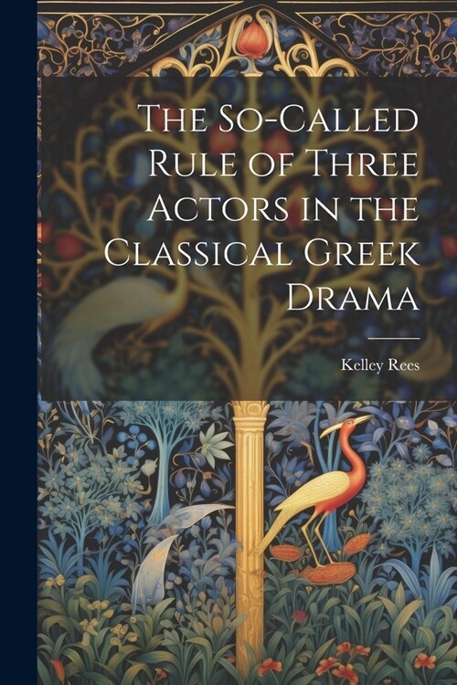 The So-Called Rule of Three Actors in the Classical Greek Drama (Paperback)