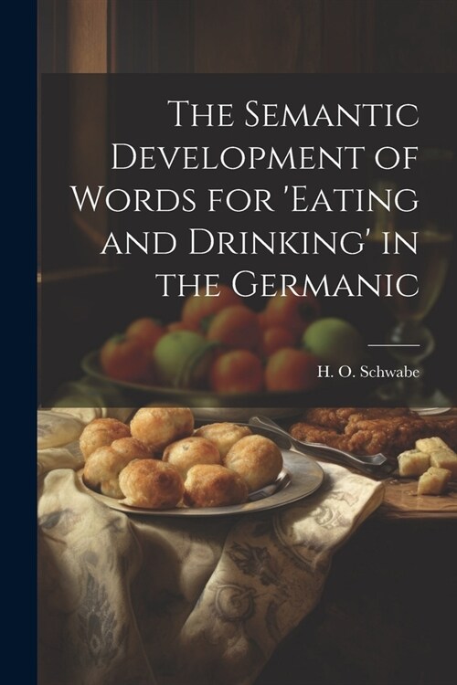 The Semantic Development of Words for eating and Drinking in the Germanic (Paperback)