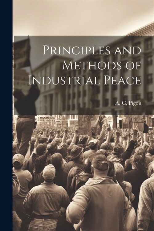 Principles and Methods of Industrial Peace (Paperback)